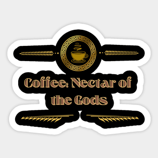 Coffee: Nectar of the Gods Sticker